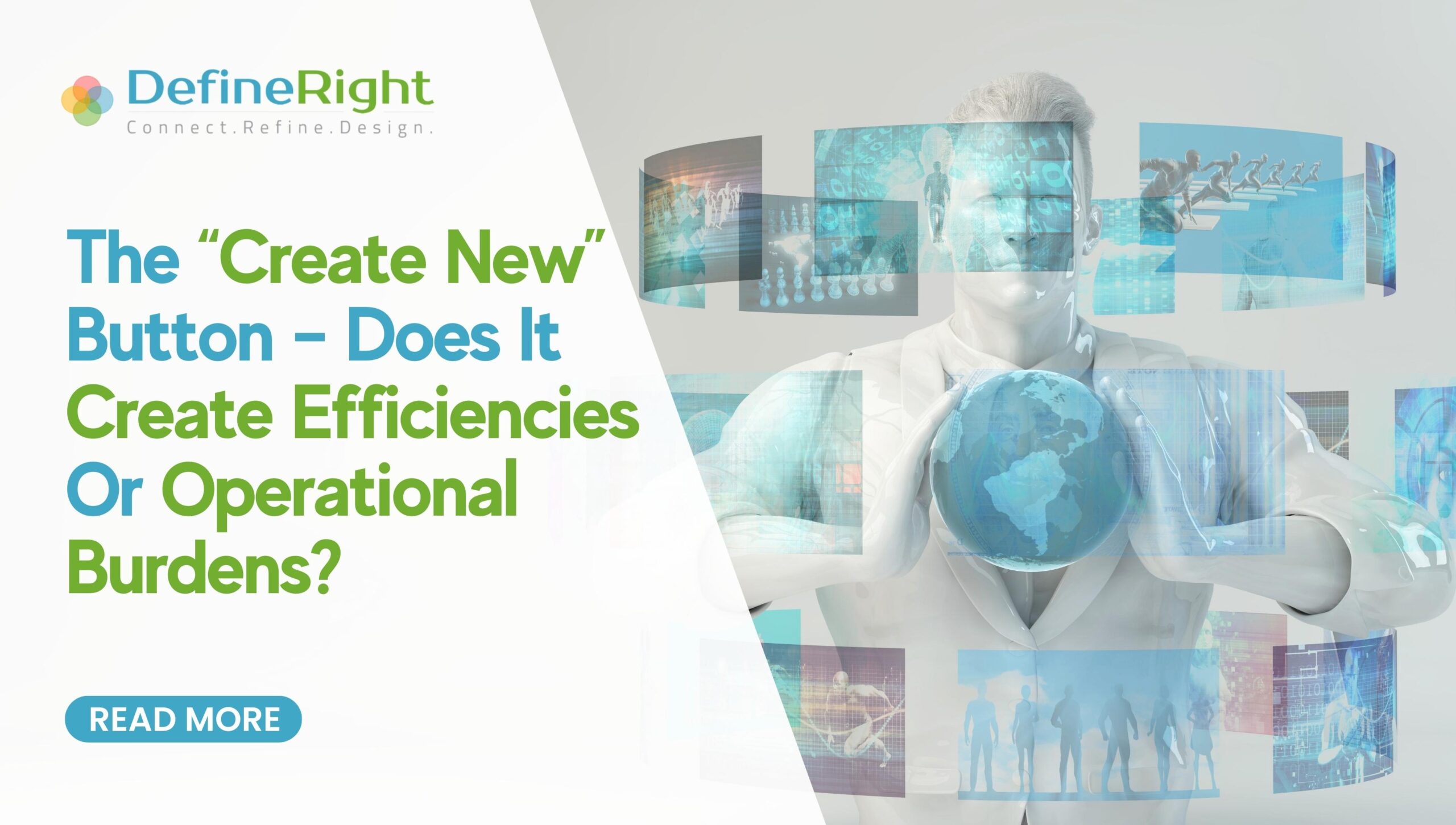The “Create New” Button – Does It Create Efficiencies or Operational Burden?